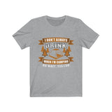 I Don't Always Drink When I Am Camping T-shirt