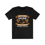 I Don't Always Drink When I Am Camping T-shirt